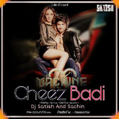 Cheez Badi - Machine - ( Neha Kakkar - Udit Narayan ) - Dj Satish And Sachin